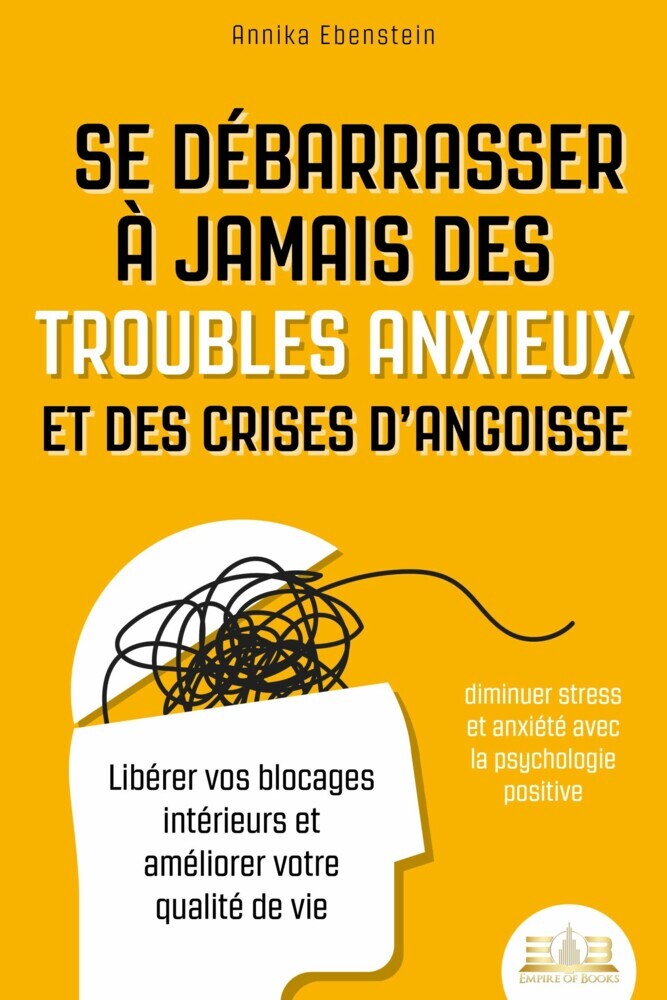 Se débarrasser à jamais des troubles anxieux et des crises d'angoisse - diminuer stress et anxiété avec la psychologie positive: Libérer vos blocages intérieurs et améliorer votre qualité de vie main product photo