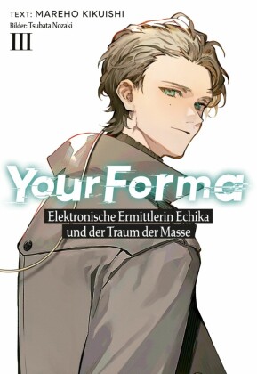 Your Forma (Deutsche Light Novel) Band 3: Elektronische Ermittlerin Echika und der Traum der Masse