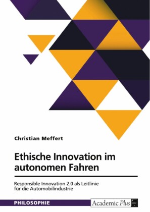 Ethische Innovation im autonomen Fahren. Responsible Innovation 2.0 als Leitlinie für die Automobilindustrie