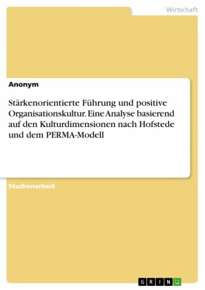 Stärkenorientierte Führung und positive Organisationskultur. Eine Analyse basierend auf den Kulturdimensionen nach Hofstede und dem PERMA-Modell