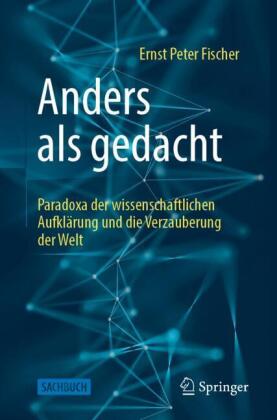 Anders als gedacht - Paradoxa der wissenschaftlichen Aufkläru...
