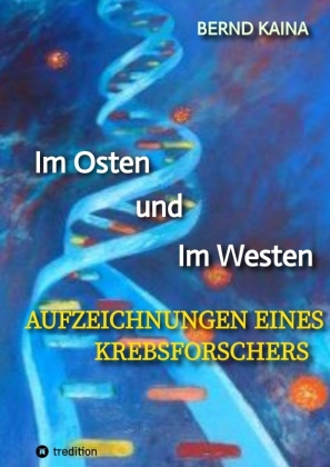 Im Osten und im Westen - Aufzeichnungen eines Krebsforschers