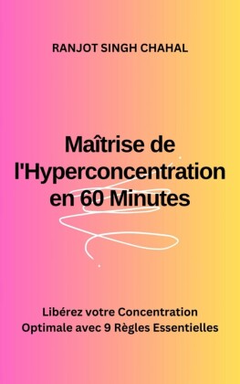 Maîtrise de l'Hyperconcentration en 60 Minutes