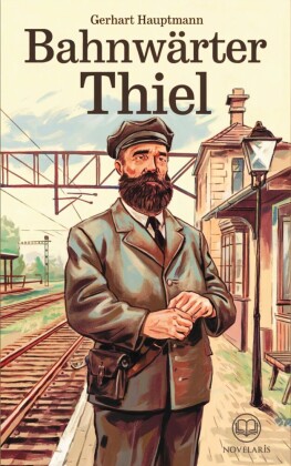 Gerhart Hauptmann: Bahnwärter Thiel (Novelaris Klassik)