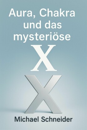 Aura, Chakra und das mysteriöse 'X'