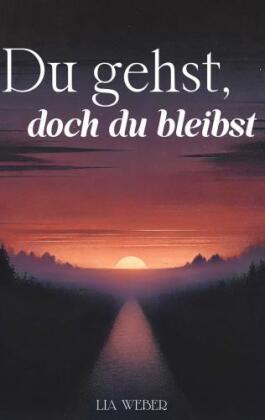 Du gehst, doch du bleibst: Geschichten und Sprüche über Absc...