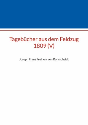 Tagebücher aus dem Feldzug 1809 (V)