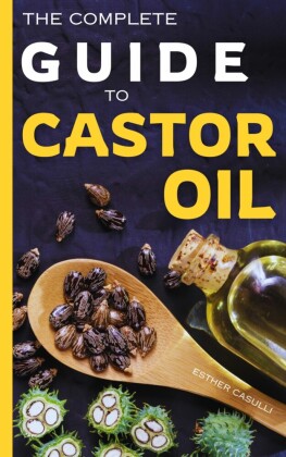 The Complete Guide to Castor Oil