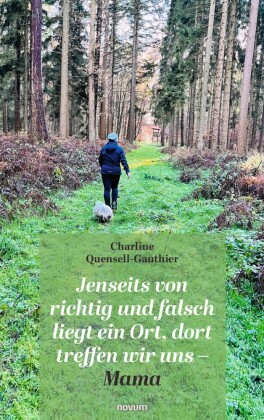 Jenseits von richtig und falsch liegt ein Ort, dort treffen wir uns - Mama