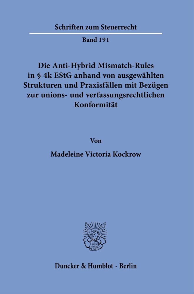 Die Anti-Hybrid Mismatch-Rules in § 4k EStG anhand von ausgewählten Strukturen und Praxisfällen mit Bezügen zur unions- und verfassungsrechtlichen Konformität. main product photo