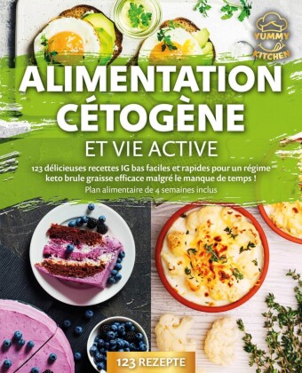 Alimentation cétogène et vie active: 123 délicieuses recettes IG bas faciles et rapides pour un régime keto brule graisse efficace malgré le manque de temps ! Plan alimentaire de 4 semaines inclus