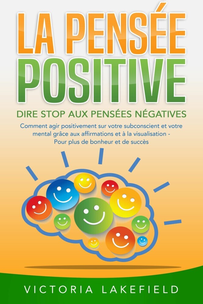 LA PENSÉE POSITIVE - Dire stop aux pensées négatives: Comment agir positivement sur votre subconscient et votre mental grâce aux affirmations et à la visualisation - Pour plus de bonheur et de succès main product photo