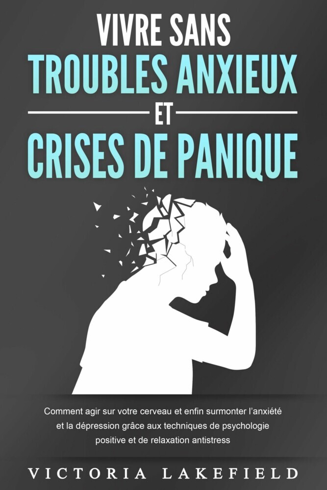VIVRE SANS TROUBLES ANXIEUX ET CRISES DE PANIQUE: Comment agir sur votre cerveau et enfin surmonter l'anxiété et la dépression grâce aux techniques de psychologie positive et de relaxation antistress main product photo