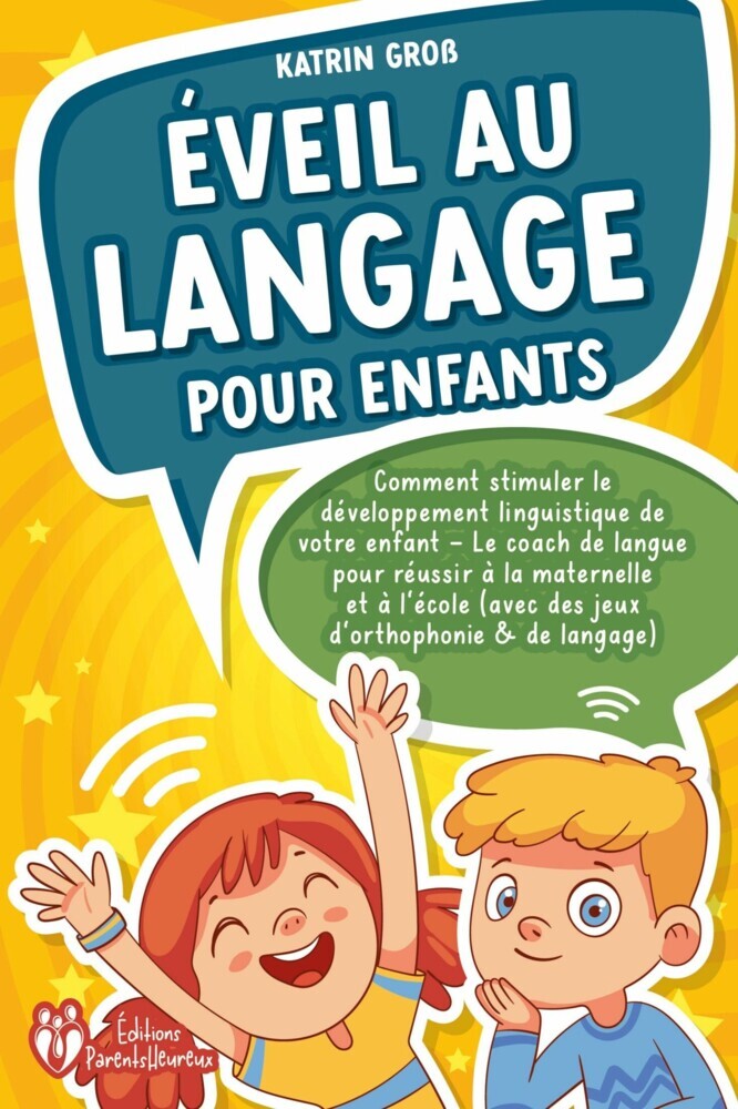 Éveil au langage pour enfants: Comment stimuler le développement linguistique de votre enfant - Le coach de langue pour réussir à la maternelle et à l'école (avec des jeux d'orthophonie & de langage) main product photo
