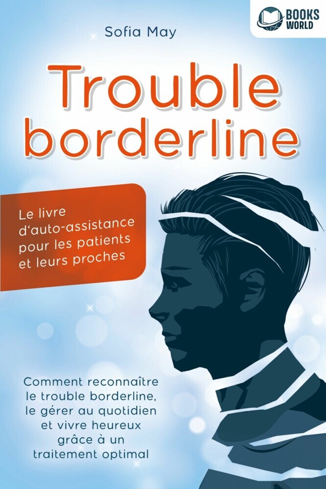 Trouble borderline - Le livre d'auto-assistance pour les patients et leurs proches: Comment reconnaître le trouble borderline, le gérer au quotidien et vivre heureux grâce à un traitement optimal main product photo