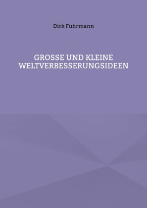 Große und kleine Weltverbesserungsideen