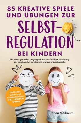 85 kreative Spiele und Übungen zur Selbstregulation bei Kindern