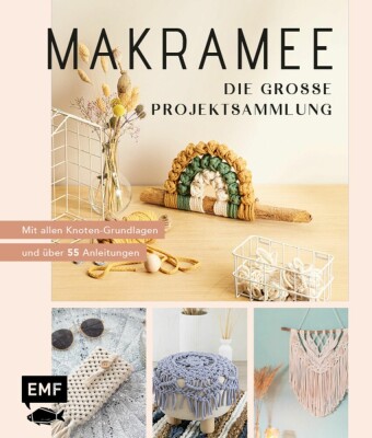 Makramee - Die große Projektsammlung mit über 55 Anleitungen