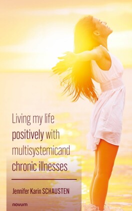 Living my life positively with multisystemic and chronic illnesses