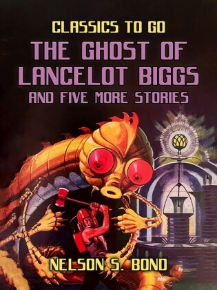 The Ghost of Lancelot Biggs and Five More Stories