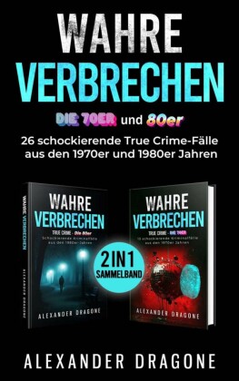 Wahre Verbrechen - Die 70er und 80er