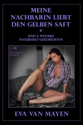 Meine Nachbarin liebt den gelben Saft * und 4 weitere Natursekt-Geschichten