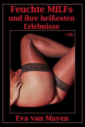 Feuchte MILFs und ihre heißesten Erlebnisse