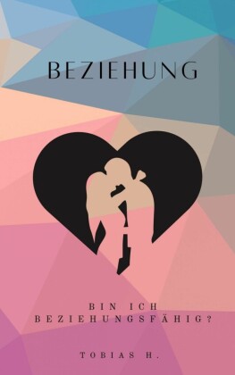 Beziehung - bin ich beziehungsfähig?