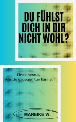 Du fühlst dich in dir nicht Wohl?