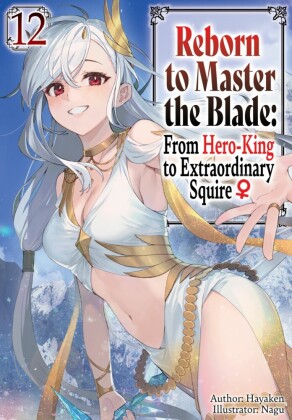 Reborn to Master the Blade: From Hero-King to Extraordinary Squire _ Volume 12
