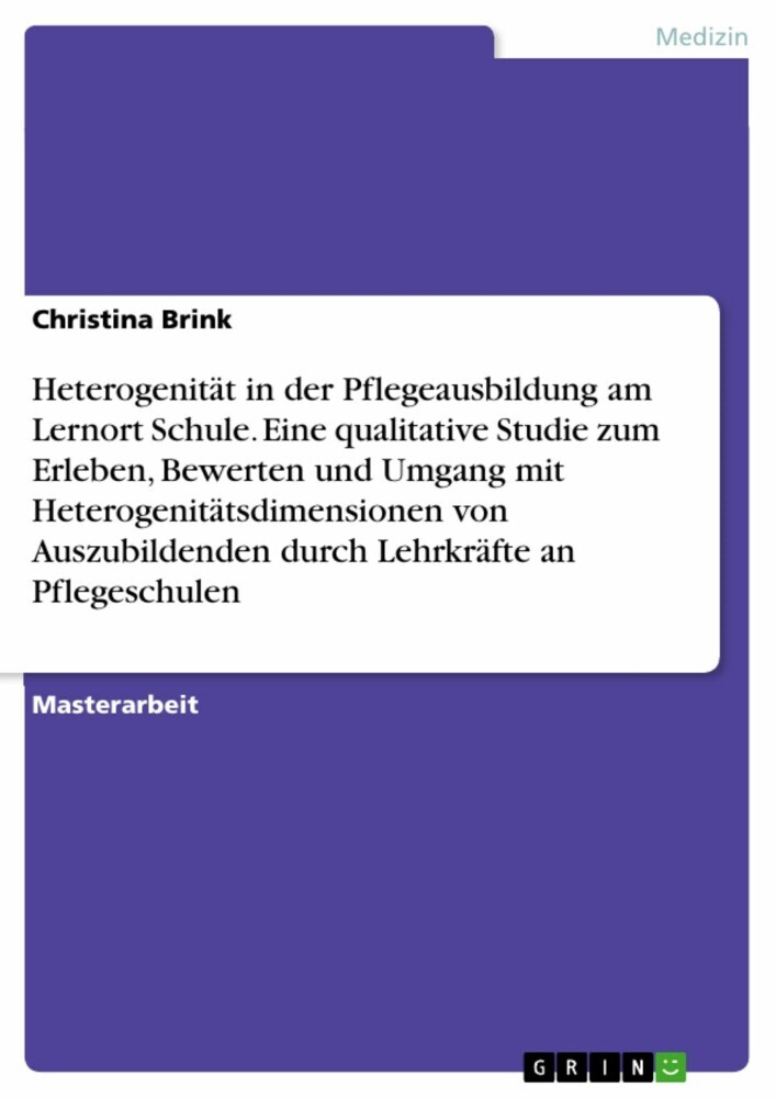 Heterogenität in der Pflegeausbildung am Lernort Schule. Eine qualitative Studie zum Erleben, Bewerten und Umgang mit Heterogenitätsdimensionen von Auszubildenden durch Lehrkräfte an Pflegeschulen main product photo