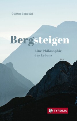 Bergsteigen - Eine Philosophie des Lebens
