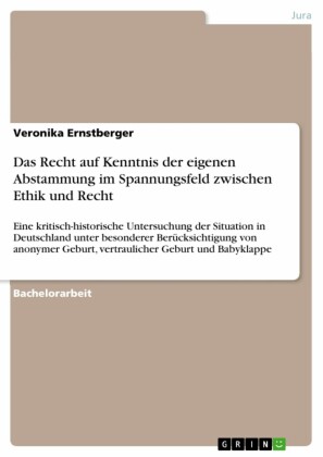 Das Recht auf Kenntnis der eigenen Abstammung im Spannungsfeld zwischen Ethik und Recht
