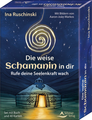 Die weise Schamanin in dir - Rufe deine Seelenkraft wach