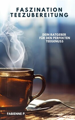 Faszination Teezubereitung