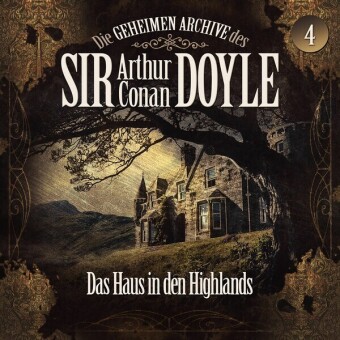 Die geheimen Archive des Sir Arthur Conan Doyle - Das Haus in den Highlands, 1 Audio-CD