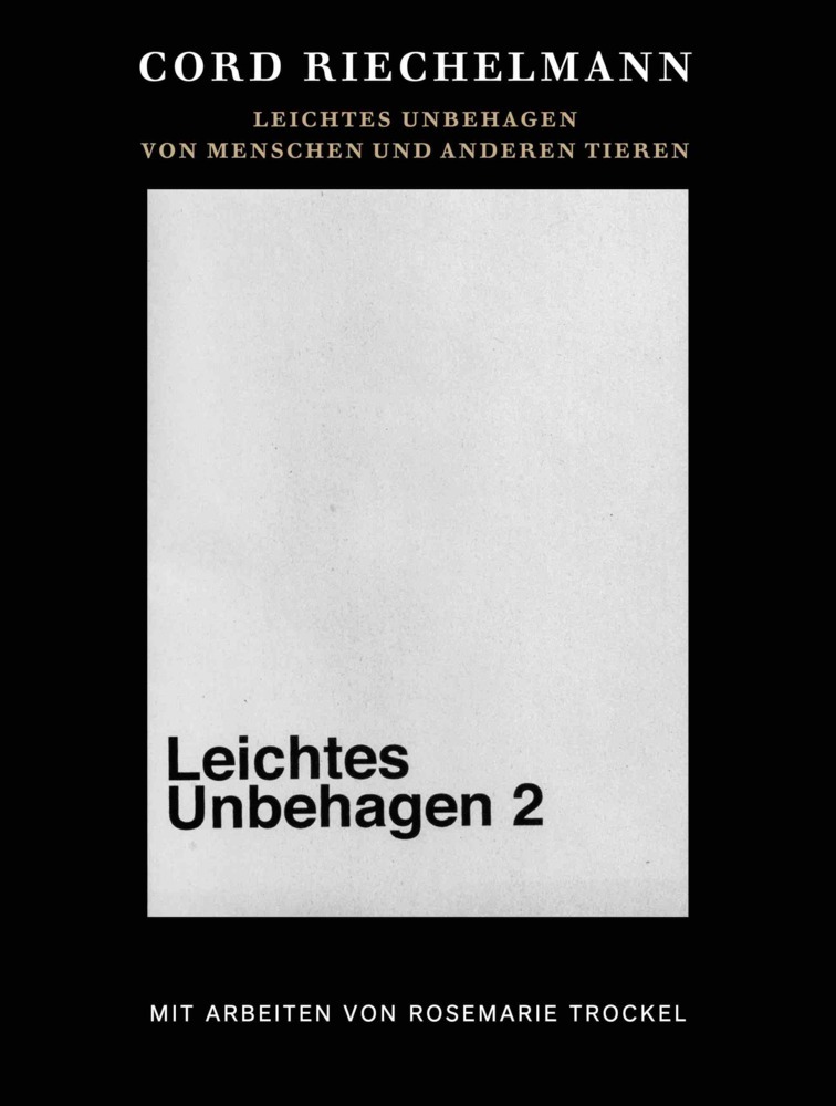 Cord Riechelmann. Leichtes Unbehagen 2. Von Menschen und anderen Tieren. Mit Arbeiten von Rosemarie Trockel. main product photo