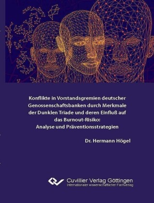 Konflikte in Vorstandsgremien deutscher Genossenschaftsbanken durch Merkmale der Dunklen Triade und deren Einfluß auf das Burnout-Risiko