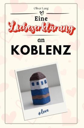 Eine Liebeserklärung an Koblenz - Die große Hommage - das pe...