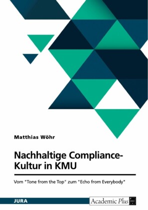 Nachhaltige Compliance-Kultur in KMU. Vom 'Tone from the Top' zum 'Echo from Everybody'