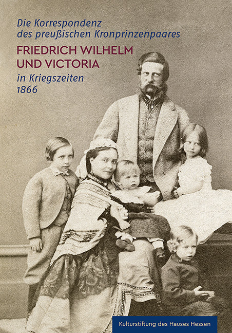 Die Korrespondenz des preußischen Kronprinzenpaares Friedrich Wilhelm und Victoria in Kriegszeiten 1866 main product photo