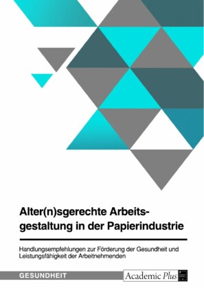 Alter(n)sgerechte Arbeitsgestaltung in der Papierindustrie