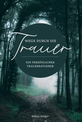 Wege durch die Trauer - Ein persönlicher Trauerratgeber