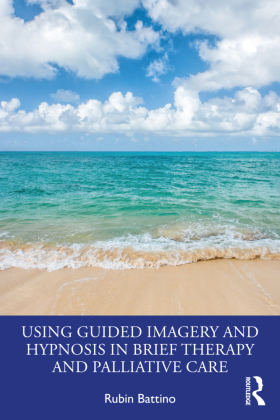 Using Guided Imagery and Hypnosis in Brief Therapy and Palliat...