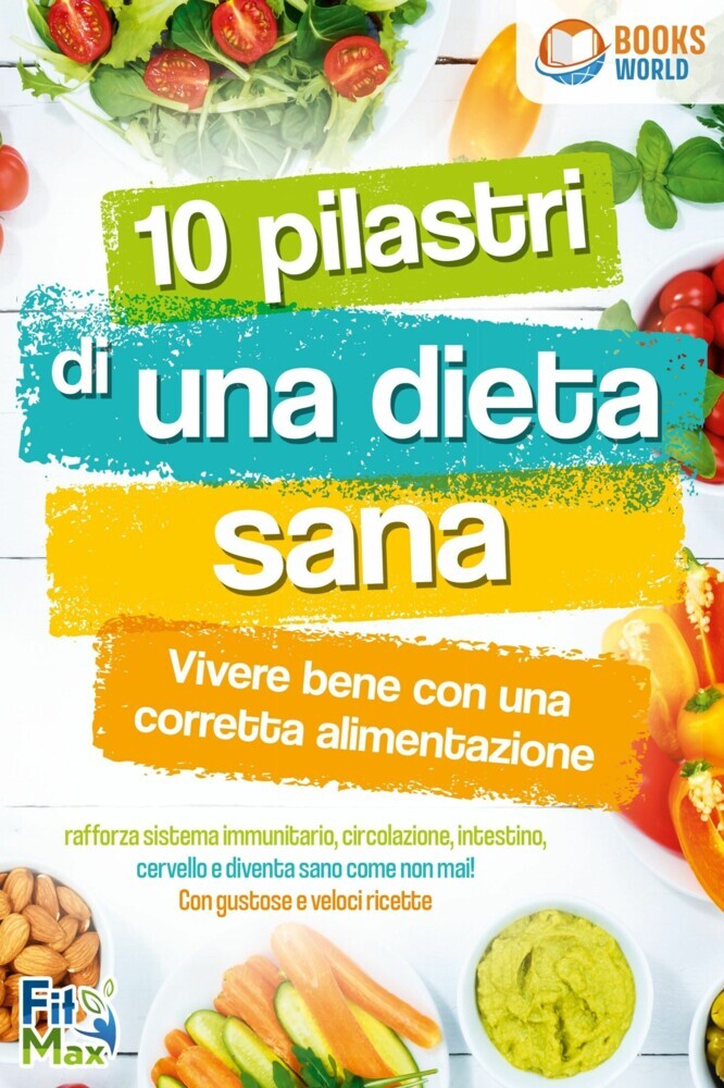 10 pilastri di una dieta sana - Vivere bene con una corretta alimentazione: Rafforza sistema immunitario, circolazione, intestino, cervello e diventa sano come non mai! Con gustose e veloci ricette main product photo