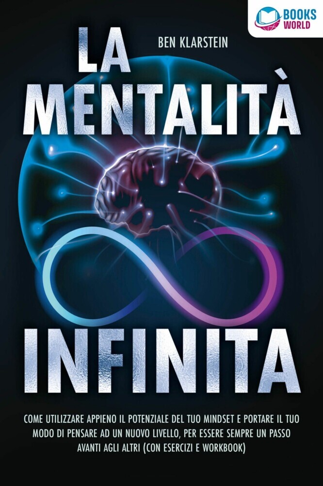 La mentalità infinita: Come utilizzare appieno il potenziale del tuo mindset, portare il tuo modo di pensare ad un nuovo livello ed essere sempre un passo avanti agli altri (con esercizi e workbook) main product photo