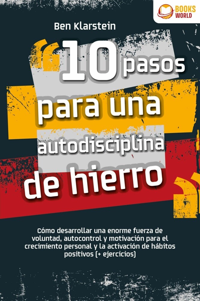 10 pasos para una autodisciplina de hierro: Cómo desarrollar una enorme fuerza de voluntad, autocontrol y motivación para el crecimiento personal y la activación de hábitos positivos (+ ejercicios) main product photo
