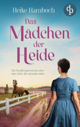 Das Mädchen der Heide | Der romantische Familiengeheimnisroman inmitten der wunderschönen Lüneburger Heide