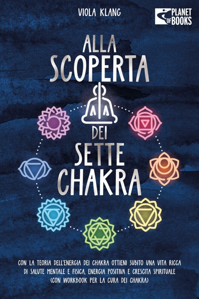 Alla scoperta dei sette chakra: Con la teoria dell'energia dei chakra ottieni subito una vita ricca di salute mentale, energia positiva e crescita spirituale (con esercizi e la cura dei chakra) main product photo
