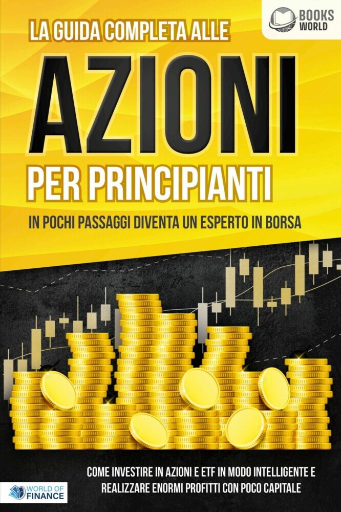 La guida completa alle AZIONI PER PRINCIPIANTI - In pochi passaggi diventa un esperto in Borsa: Come investire in Azioni e ETF in modo intelligente e realizzare enormi profitti con pochi capitali main product photo